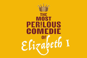 Hever Festival Theatre : The Most Perilous Comedie of Elizabeth I