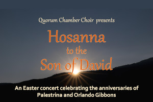 Tunbridge Wells : Quorum Chamber Choir: Hosanna to the Son of David